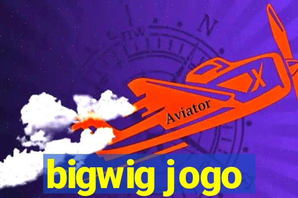 bigwig jogo